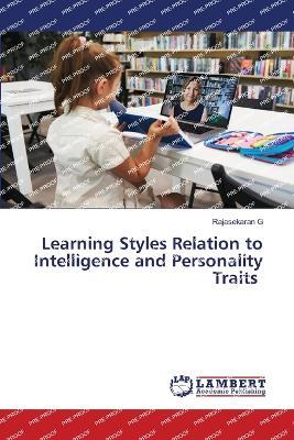 Learning Styles Relation to Intelligence and Personality Traits - Rajasekaran G - cover