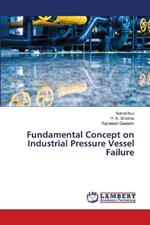 Fundamental Concept on Industrial Pressure Vessel Failure