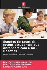 Estudos de casos de jovens estudantes que aprendem com a IoT-Robotics