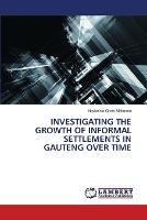 Investigating the Growth of Informal Settlements in Gauteng Over Time