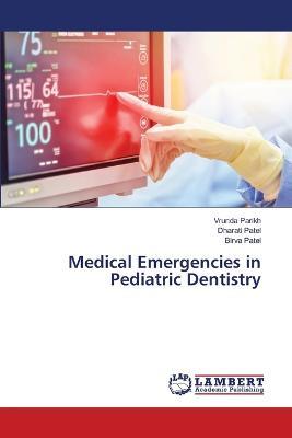 Medical Emergencies in Pediatric Dentistry - Vrunda Parikh,Dharati Patel,Birva Patel - cover