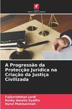 A Progressao da Proteccao Juridica na Criacao da Justica Civilizada