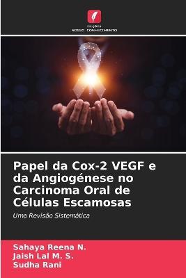 Papel da Cox-2 VEGF e da Angiogenese no Carcinoma Oral de Celulas Escamosas - Sahaya Reena N,Jaish Lal M S,Sudha Rani - cover