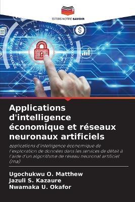 Applications d'intelligence economique et reseaux neuronaux artificiels - Ugochukwu O Matthew,Jazuli S Kazaure,Nwamaka U Okafor - cover