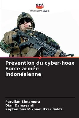 Prevention du cyber-hoax Force armee indonesienne - Parulian Simamora,Dian Damayanti,Kapten Sus Mikhael Ikrar Bakti - cover