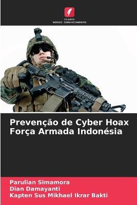 Prevencao de Cyber Hoax Forca Armada Indonesia - Parulian Simamora,Dian Damayanti,Kapten Sus Mikhael Ikrar Bakti - cover