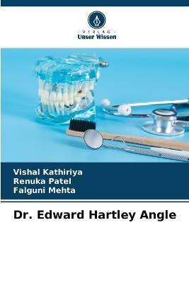 Dr. Edward Hartley Angle - Vishal Kathiriya,Renuka Patel,Falguni Mehta - cover