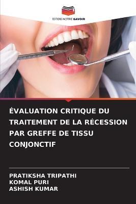 Evaluation Critique Du Traitement de la Recession Par Greffe de Tissu Conjonctif - Pratiksha Tripathi,Komal Puri,Ashish Kumar - cover