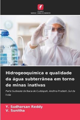 Hidrogeoquimica e qualidade da agua subterranea em torno de minas inativas - Y Sudharsan Reddy,V Sunitha - cover