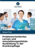 Problemorientiertes Lernen und simulationsgestutzte Ausbildung in der Krankenpflege