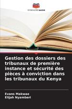 Gestion des dossiers des tribunaux de premiere instance et securite des pieces a conviction dans les tribunaux du Kenya