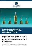 Digitalisierung kleiner und mittlerer Unternehmen und Wirtschaft - Ugochukwu O Matthew,Engr Jazuli S Kazaure,Samuel Bem - cover