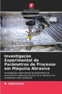 Investigacao Experimental de Parametros de Processo em Maquina Abrasiva - B Anjaneyulu - cover