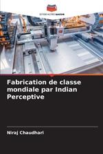 Fabrication de classe mondiale par Indian Perceptive