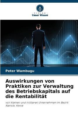 Auswirkungen von Praktiken zur Verwaltung des Betriebskapitals auf die Rentabilitat - Peter Wambugu - cover