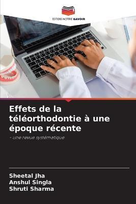 Effets de la teleorthodontie a une epoque recente - Sheetal Jha,Anshul Singla,Shruti Sharma - cover