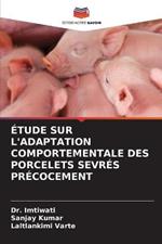 Etude Sur l'Adaptation Comportementale Des Porcelets Sevres Precocement