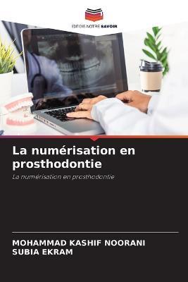 La numerisation en prosthodontie - Mohammad Kashif Noorani,Subia Ekram - cover