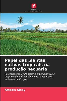 Papel das plantas nativas tropicais na producao pecuaria - Amsalu Sisay - cover