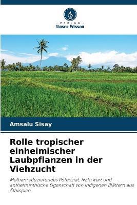 Rolle tropischer einheimischer Laubpflanzen in der Viehzucht - Amsalu Sisay - cover