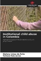 Institutional child abuse in Colombia - Stefany Limas de Avila,Tatiana Polo Arcon - cover