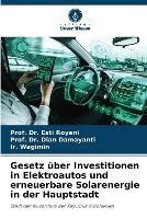 Gesetz uber Investitionen in Elektroautos und erneuerbare Solarenergie in der Hauptstadt - Prof Esti Royani,Prof Dian Damayanti,Ir Wagimin - cover