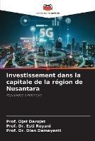 Investissement dans la capitale de la region de Nusantara - Prof Ojat Darojat,Prof Esti Royani,Prof Dian Damayanti - cover