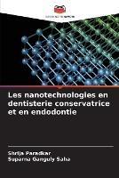 Les nanotechnologies en dentisterie conservatrice et en endodontie - Shrija Paradkar,Suparna Ganguly Saha - cover