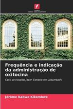 Frequencia e indicacao da administracao de oxitocina