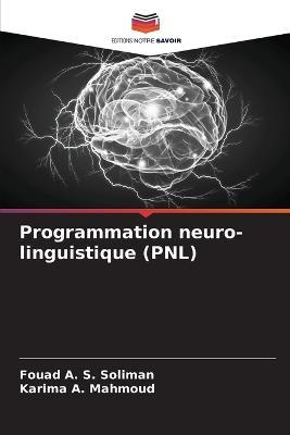 Programmation neuro-linguistique (PNL) - Fouad A S Soliman,Karima A Mahmoud - cover