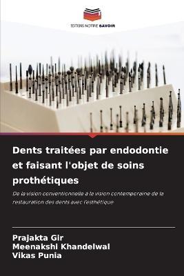 Dents traitees par endodontie et faisant l'objet de soins prothetiques - Prajakta Gir,Meenakshi Khandelwal,Vikas Punia - cover