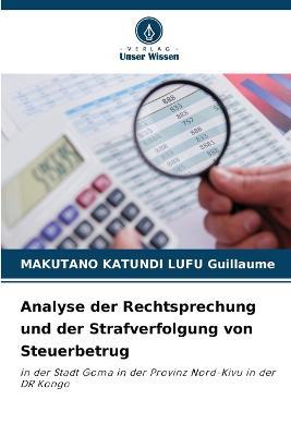 Analyse der Rechtsprechung und der Strafverfolgung von Steuerbetrug - Makutano Katundi Lufu Guillaume - cover