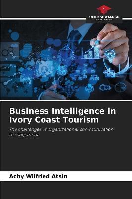 Business Intelligence in Ivory Coast Tourism - Achy Wilfried Atsin - cover