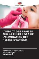 L'Impact Des Fraises Sur La Pulpe Lors de l'Elimination Des Restes d'Adhesif - Mathew Koshy Vaidyan,Anshul Singla,Amrita Puri - cover