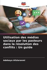 Utilisation des medias sociaux par les pasteurs dans la resolution des conflits: Un guide