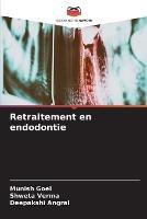 Retraitement en endodontie - Munish Goel,Shweta Verma,Deepakshi Angral - cover