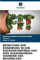 Bedeutung Der Ernahrung in Der Kieferorthopadie Und Ihre Auswirkungen Wahrend Der Behandlung - Krishna Meghana Kambhampati,Divya S,Arun S Urala - cover