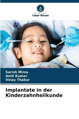 Implantate in der Kinderzahnheilkunde - Sarish Mirza,Amit Kumar,Vinay Thakur - cover