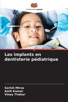 Les implants en dentisterie pediatrique - Sarish Mirza,Amit Kumar,Vinay Thakur - cover