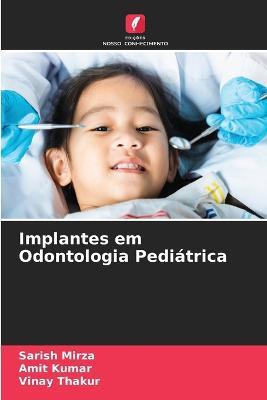 Implantes em Odontologia Pediatrica - Sarish Mirza,Amit Kumar,Vinay Thakur - cover
