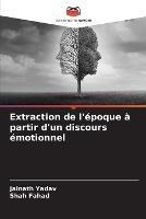 Extraction de l'epoque a partir d'un discours emotionnel - Jainath Yadav,Shah Fahad - cover