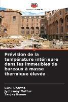 Prevision de la temperature interieure dans les immeubles de bureaux a masse thermique elevee - Sunil Sharma,Jyotirmay Mathur,Sanjay Kumar - cover