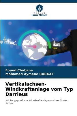 Vertikalachsen-Windkraftanlage vom Typ Darrieus - Foued Chabane,Mohamed Aymene Barkat - cover