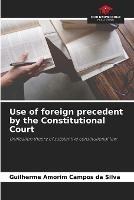 Use of foreign precedent by the Constitutional Court - Guilherme Amorim Campos Da Silva - cover