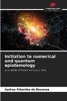 Initiation to numerical and quantum epistemology - Audrey Kibamba de Bouansa - cover