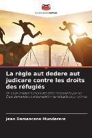 La regle aut dedere aut judicare contre les droits des refugies - Jean Damascene Munderere - cover
