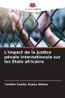 L'impact de la justice penale internationale sur les Etats africains