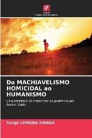 Do MACHIAVELISMO HOMICIDAL ao HUMANISMO