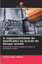 A responsabilidade do falsificador no Acordo de Bangui revisto