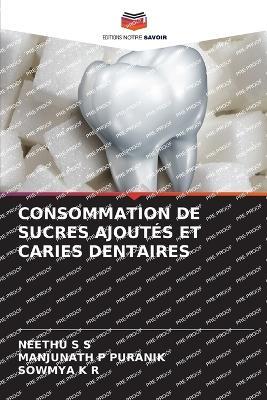 Consommation de Sucres Ajoutes Et Caries Dentaires - Neethu S S,Manjunath P Puranik,Sowmya K R - cover